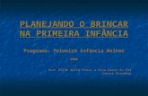 PLANEJANDO O BRINCAR NA PRIMEIRA INFÂNCIA Programa: Primeira Infância Melhor - 2006 - Por: Wilda Maria Blasi e Vera Laura de los Santos Ferreira.