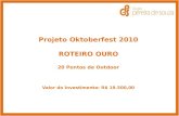 Projeto Oktoberfest 2010 ROTEIRO OURO 20 Pontos de Outdoor Valor do Investimento: R$ 19.500,00.