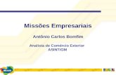 Missões Empresariais Antônio Carlos Bomfim Analista de Comércio Exterior ASINT/GM.