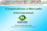 Ministério da Agricultura, Pecuária e Abastecimento 1 Eduardo Mello Mazzoleni Coordenador de Acompanhamento do DENACOOP Cooperativas eMercado Internacional.