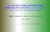 O CONTROLE BIBLIOGRÁFICO DAS PUBLICAÇÕES OFICIAIS : Quem responde pelo controle do depósito legal? MARIA CREUZA DE SALES/ Bibliotecária TRT22ª REGIÃO NATAL,