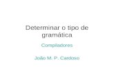 Determinar o tipo de gramática Compiladores João M. P. Cardoso.