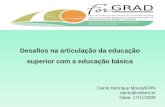 Desafios na articulação da educação superior com a educação básica Dante Henrique Moura/IFRN dante@cefetrn.br Natal, 17/11/2009.