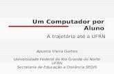 Um Computador por Aluno A trajetória até a UFRN Apuena Vieira Gomes Universidade Federal do Rio Grande do Norte UFRN Secretaria de Educação a Distância.