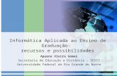 Informática Aplicada ao Ensino de Graduação: recursos e possibilidades Apuena Vieira Gomes Secretaria de Educação a Distância – SEDIS Universidade Federal.