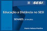 Educação a Distância no SESI Educação a Distância no SESI SENAED, 27.04.2011 Maria Helena Martins.