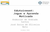 Edutainment: Jogue e Aprenda Motivado Anderson de Andrade Santos José Dutra de Oliveira Neto Setembro 2010 1.