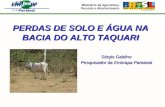 PERDAS DE SOLO E ÁGUA NA BACIA DO ALTO TAQUARI Sérgio Galdino Pesquisador da Embrapa Pantanal.