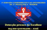 Detecção precoce da Escoliose Maj BM QOS/Med/86 – JOSÉ 1ª JORNADA COMEMORATIVA AO ANIVERSÁRIO DA 3ª POLICLINICA - NITEROI.