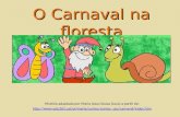 O Carnaval na floresta História adaptada por Maria Jesus Sousa (Juca) a partir de: .