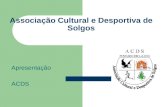 Associação Cultural e Desportiva de Solgos Apresentação ACDS.