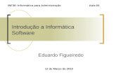 Introdução a Informática Software Eduardo Figueiredo 12 de Março de 2010 INF30: Informática para Administração Aula 03.