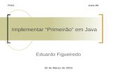 Implementar Primeirão em Java Eduardo Figueiredo 25 de Março de 2010 POOAula 06.