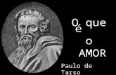 O que é o AMOR Paulo de Tarso Ainda que eu fale todas as línguas, dos homens e dos anjos, se eu não tiver o AMOR serei apenas um bronze que ressoa, um.