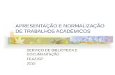 APRESENTAÇÃO E NORMALIZAÇÃO DE TRABALHOS ACADÊMICOS SERVIÇO DE BIBLIOTECA E DOCUMENTAÇÃO FEA/USP 2010.