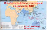 O imperialismo europeu do século XIX Prof. Webster Pinheiro.