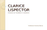 CLARICE LISPECTOR PERDER-SE TAMBÉM É CAMINHO Professora Francisca Barros.
