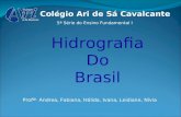 Colégio Ari de Sá Cavalcante 5ª Série do Ensino Fundamental I Hidrografia Do Brasil Profª ѕ Andrea, Fabiana, Hálida, Ivana, Leidiane, Nívia.
