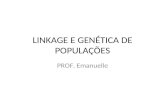 LINKAGE E GENÉTICA DE POPULAÇÕES PROF. Emanuelle.