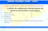 BRASIL COLÔNIA (1500 – 1822) MONTAGEM DO SISTEMA COLONIAL 1.CARACTERÍSTICAS GERAIS DO PERÍODO COLONIAL Colônia de exploração (fornecimento de gêneros inexistentes.