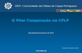 O Pilar Coopera§£o na CPLP Secretariado Executivo da CPLP Dire§£o de Coopera§£o da CPLP