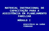 MATERIAL INSTRUCIONAL DE CAPACITAÇÃO PARA A ASSISTÊNCIA EM PLANEJAMENTO FAMILIAR MINISTÉRIO DA SAÚDE FEBRASGO MÓDULO I.