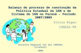 Balanço do processo de construção da Política Estadual de SAN e do Sistema de SAN no Paraná – Período 2007/2009 Encontro Regional Sul dos CONSEAs Estaduais.