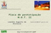 Placa de prototipação H.O.T. II Leandro Augusto de Oliveira laolivei@inf.pucrs.br.