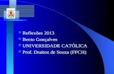 Reflexões 2013 Bento Gonçalves UNIVERSIDADE CATÓLICA Prof. Draiton de Souza (FFCH)