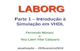 Parte 1 – Introdução à Simulação em VHDL LABORG Fernando Moraes e Ney Laert Vilar Calazans atualização - 25/fevereiro/2014.