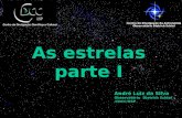 As estrelas parte I Centro de Divulgação da Astronomia Observatório Dietrich Schiel André Luiz da Silva Observatório Dietrich Schiel /CDCC/USP.