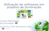 Utilização de softwares em projetos de iluminação pública Luciano Haas Rosito GE Iluminação Juiz de Fora, 18 de dezembro de 2012.