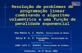 Resolução de problemas de programação linear combinando o algoritmo volumétrico e uma função de penalidade exponencial Ana Maria A. C. Rocha, Universidade.