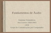 Fundamentos de Áudio Sistemas Telemáticos Ano Lectivo 2002/2003 LESI Grupo de Comunicações por Computador.