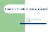 Fundamentos de Telecomunicações Aula 4: Análise de Sinais.