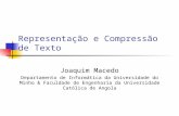 Representação e Compressão de Texto Joaquim Macedo Departamento de Informática da Universidade do Minho & Faculdade de Engenharia da Universidade Católica.