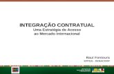 INTEGRAÇÃO CONTRATUAL Uma Estratégia de Acesso ao Mercado Internacional Raul Fontoura EPPGG - DENACOOP.