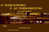 O MARCENEIRO E AS FERRAMENTAS Autor Desconhecido Não altere a formatação! Ria riaellw@uol.com.br.