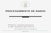 PROCESSAMENTO DE DADOS Professor: Leandro Crescencio E-mail: leandromc@inf.ufsm.br leandromc Colégio Politécnico1.