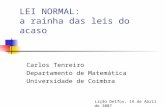 LEI NORMAL: a rainha das leis do acaso Carlos Tenreiro Departamento de Matemática Universidade de Coimbra Lição Delfos, 14 de Abril de 2007.