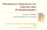 Paradoxos Clássicos no Cálculo das Probabilidades Carlos Tenreiro Universidade de Coimbra Escola Secundária Drª Maria Cândida, Mira 17 de Novembro de 2004.