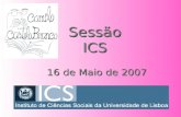 Sessão ICS 16 de Maio de 2007. Projecto Intervir Problemas do Mundo Actual Realizar sonhos… Construir Sorrisos.