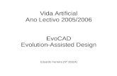 Vida Artificial Ano Lectivo 2005/2006 EvoCAD Evolution-Assisted Design Eduardo Ferreira (Nº 26524)