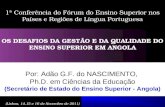 1ª Conferência do Fórum do Ensino Superior nos Países e Regiões de Língua Portuguesa OS DESAFIOS DA GESTÃO E DA QUALIDADE DO ENSINO SUPERIOR EM ANGOLA.