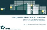 A experiência do IPN no interface Universidade/Empresa Carlos Cerqueira, Director de Inovação.