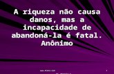 Www.4tons.com Pr. Marcelo Augusto de Carvalho 1 A riqueza não causa danos, mas a incapacidade de abandoná-la é fatal. Anônimo.
