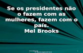 Www.4tons.com Pr. Marcelo Augusto de Carvalho 1 Se os presidentes não o fazem com as mulheres, fazem com o país. Mel Brooks.