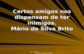 Www.4tons.com Pr. Marcelo Augusto de Carvalho 1 Certos amigos nos dispensam de ter inimigos. Mário da Silva Brito.