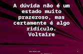 Www.4tons.com Pr. Marcelo Augusto de Carvalho 1 A dúvida não é um estado muito prazeroso, mas certamente é algo ridículo. Voltaire.