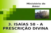 3. ISAÍAS 58 - A PRESCRIÇÃO DIVINA Ministério de Amor Ellen G White Pr. Marcelo Carvalho.